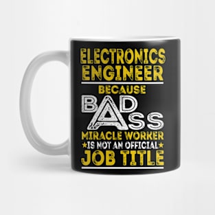 Electronics Engineer Because Badass Miracle Worker Mug